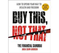 Buy This, Not That: How to Spend Your Way to Wealth and Freedom