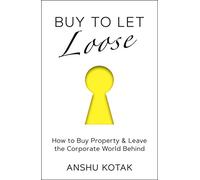 Buy to Let Loose: How to Buy Property & Leave the Corporate World Behind