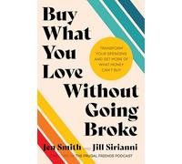 Buy What You Love Without Going Broke Intl: Transform Your Spending and Get More of What Money Can't Buy