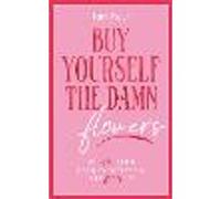 Buy Yourself the Damn Flowers