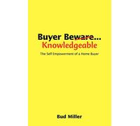 Buyer Be Knowledgable: The Self Empowerment of a Home Buyer