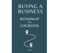 Buying a Business Roadmap and Logbook: Checklist and Logbook that shows the most efficient way to track the process of purchasing a business