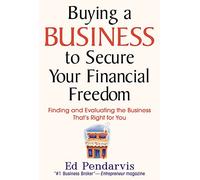 Buying a Business to Secure Your Financial Freedom: Finding and Evaluating the Business That's Right For You (BUSINESS BOOKS)