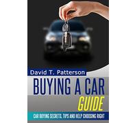 Buying A Car Guide: Car Buying Secrets, Tips and Help Choosing Right