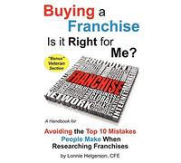 Buying a Franchise - Is it Right for Me?: Avoiding the Top 10 Mistakes People Make When Researching Franchises: Volume 1