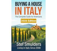 BUYING A HOUSE IN ITALY: The Complete Guide for Americans: Property, Taxes, Visas, and Avoiding Costly Mistakes