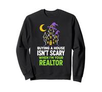 Buying a House Isn’t Scary When I’m Your Realtor Sweatshirt
