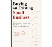 Buying an Existing Small Business: Before You Pay a Transfer Fee, Take Over a Lease, or Trust the Seller's Numbers (Small Business Decision Series)