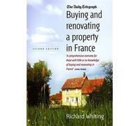 Buying and Renovating a Property in France: A Comprehensive Overview for Those With Little or No Knowledge of Buying and Renovating in France by Richard Whiting (2007-09-15)