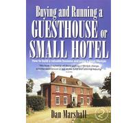Buying and Running a Guesthouse or Small Hotel: 2nd edition: How to build a valuable business and enjoy a great lifestyle