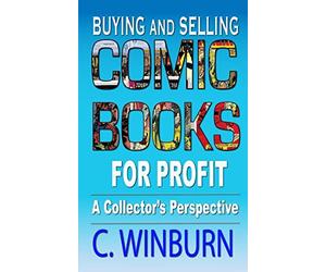 Buying And Selling Comic Books For Profit: A Collector's Perspective