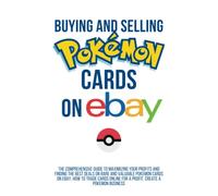 Buying and Selling Pokemon Cards on Ebay: The Comprehensive Guide to Maximizing Your Profits, Finding the Best Deals on Rare and Valuable Pokemon, how to trade cards online: Ebay Pokemon Business