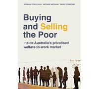 Buying and Selling the Poor: Inside Australia’s Privatised Welfare-to-Work Market (Public and Social Policy Series)