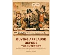 Buying Applause Before the Internet: Professional Outrage as a Business Model (SYSTEMS OF CONTROL SERIES)