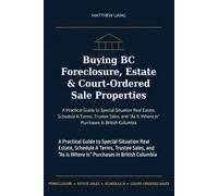 Buying BC Foreclosure, Estate & Court-Ordered Sale Properties: A Practical Guide to Special-Situation Real Estate, Schedule A Terms, Trustee Sales, and “As Is Where Is” Purchases in British Columbia