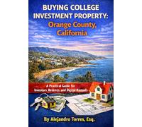Buying College Investment Property in Orange County, California: A Practical Guide for Investors, Retirees, and Digital Nomads (Global Property Investor Series)