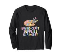 Buying Craft Supplies is A Hobby Maker Crafter Artist Long Sleeve T-Shirt