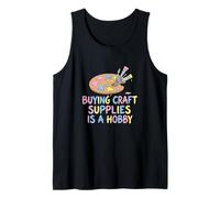 Buying Craft Supplies is A Hobby Maker Crafter Artist Tank Top