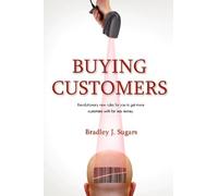 Buying Customers: Written by Bradley J Sugars, 2012 Edition, Publisher: The Truth, LLC [Paperback]