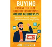 Buying Distressed or Underperforming Online Businesses: How to Turn Around Struggling Digital Businesses for Huge Upside (9)