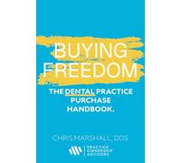 Buying Freedom: The Dental Practice Purchase Handbook