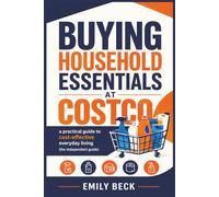 Buying Household Essentials at Costco: A Practical Guide to Cost-Effective Everyday Living (The Independent Guide)