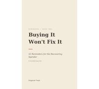 Buying It Won't Fix It: 52 Reminders for the Recovering Spender - A Guided Journal with Weekly Prompts to Stop Impulse Spending, Curb Emotional Shopping, and Build Savings Without Shame