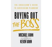 Buying Out the Boss: The Successor's Guide to Succession Planning
