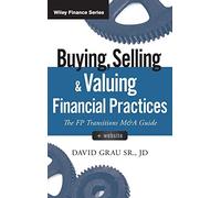 Buying, Selling, and Valuing Financial Practices: The FP Transitions M&A Guide (Wiley Finance)