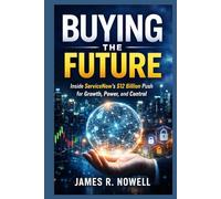 Buying the Future: Inside ServiceNow’s $12 Billion Push for Growth, Power, and Control