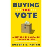 Mutc - Buying the Vote A History of Campaign Finance Reform - New pap - N555z