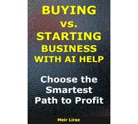 Buying vs. Starting a Business With AI Help: Choose the Smartest Path to Profit