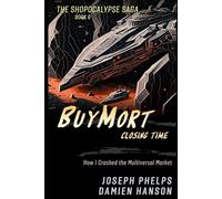 BuyMort: Closing Time: How I Crashed the Multiversal Market (BuyMort - The Shopocalypse Saga (Complete Series))