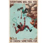 Buywell Rock Climbing Everything Will Kill You so Choose Some Fun tin Signs, Vintage Art Poster Plaque Sign Home Decor Plaque Poster for Home Garden Farmhouse Garage Decor 5.5x8inch