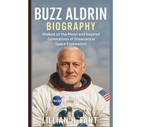 BUZZ ALDRIN BIOGRAPHY: Walked on the Moon and Inspired Generations of Dreamers in Space Exploration