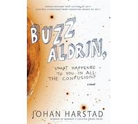 Buzz Aldrin, What Happened to You in All the Confusion?: Johan Harstad