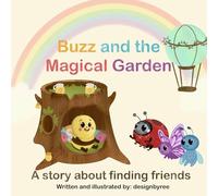 Buzz and the Magical Garden: A Heartwarming Children’s Story about Friendship and Nature | Illustrated Picture Book for Kids Ages 3-8 | Bedtime Story for Toddlers and Early Readers