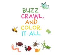Buzz, Crawl, and Color, It All: A Beginner Coloring Book!