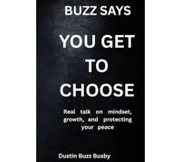 Buzz Says You Get to Choose: Real talk on mindset, growth, and protecting your peace