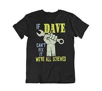 buzz shirts If Dave Cant Fix It, We are Screwed, Mens Funny Slogan T-Shirt Black