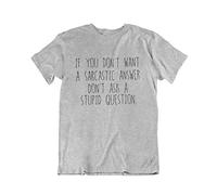 buzz shirts If You Dont Want A Sarcastic Answer, Dont Ask A Stupid Question, Mens or Women's Novelty Slogan Organic Cotton T-Shirt Grey