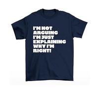 buzz shirts I'm Not Arguing, I'm Just Explaining Why I'm Right, Mens or Womens Regular Fit T-Shirt, Saracstic Slogan, Made from French Navy