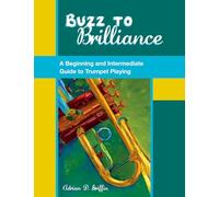 Buzz to Brilliance - A Beginning and Intermediate Guide to Trumpet Playing - Oxford University Press