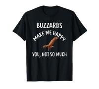 Buzzards Make Me Happy, You Not So Much T-Shirt Buzzard T-Shirt