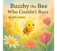 Buzzby the Bee Who Couldn’t Buzz: A Tale of Quiet Courage and Bright Magic