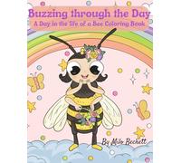 Buzzing through the day: A day in the life of a Bee Coloring Book