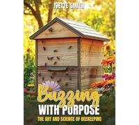 Buzzing with Purpose the Art and Science of Beekeeping