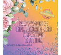 Buzzwords Influencer und Creator-Edition: Das florale Ausmalbuch für Creator:innen & Contentheld:innen: 70 Buzzwords, Trends & Szenen rund um Reels, ... Algorithmuswahnsinn. (Buzzwords Job-Edition)