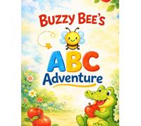 Buzzy Bee’s ABC Adventure: A Fun, Colorful Journey Through the Alphabet for Toddlers and Preschoolers!