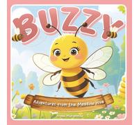Buzzy the Brave Honeybee: Adventures from the Meadow Hive: A Sweet and Educational Story About Teamwork, Bravery, and Protecting Our Nature
